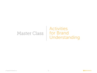 Activities
for Brand
Understanding

Master Class

© Copyright 2013 Revelation Inc.

1

 