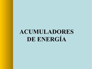 ACUMULADORES
DE ENERGÍA
 