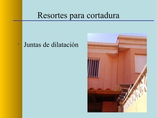 Resortes para cortadura
•
Juntas de dilatación
 