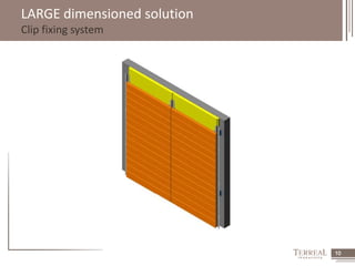 10 
LARGE dimensioned solution 
Clip fixing system 
 
