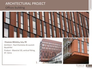 32 
ARCHITECTURAL PROJECT 
Offices building 
Finances Ministry, Ivry, FR 
Architect : Paul Chemetov & Laurent 
Boudrillet 
Product : Maestral 3D, vertical fitting, 
07. Siena 
 
