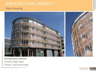 42 
ARCHITECTURAL PROJECT 
New housing 
Housing Plazza, Toulouse 
Architect: Roger Pages 
Product : Autan Red-orange 
 