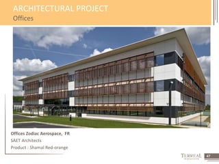 47 
ARCHITECTURAL PROJECT 
Offices 
Offices Zodiac Aerospace, FR 
SAET Architects 
Product : Shamal Red-orange 
 