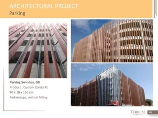 49 
ARCHITECTURAL PROJECT 
Parking 
Parking Swindon, GB 
Product : Custom Zonda XL 
40 x 10 x 150 cm 
Red-orange, vertical fitting 
 