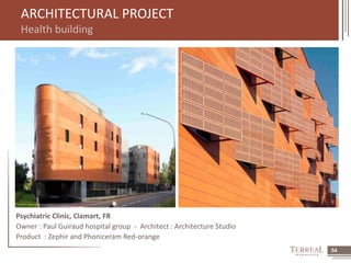 54 
ARCHITECTURAL PROJECT 
Health building 
Psychiatric Clinic, Clamart, FR 
Owner : Paul Guiraud hospital group - Architect : Architecture Studio 
Product : Zephir and Phoniceram Red-orange 
 