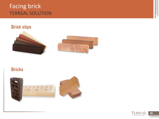 56 
Facing brick 
TERREAL SOLUTION 
Brisk slips 
Bricks 
 