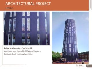 62 
ARCHITECTURAL PROJECT 
Office 
Police head quarter, Charleroi, FR 
Architect: Jean Nouvel & MDW Architecture 
Product : Brick custom glazed blue 
 