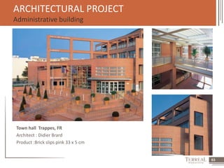 63 
ARCHITECTURAL PROJECT 
Administrative building 
Town hall Trappes, FR 
Architect : Didier Brard 
Product :Brick slips pink 33 x 5 cm 
 