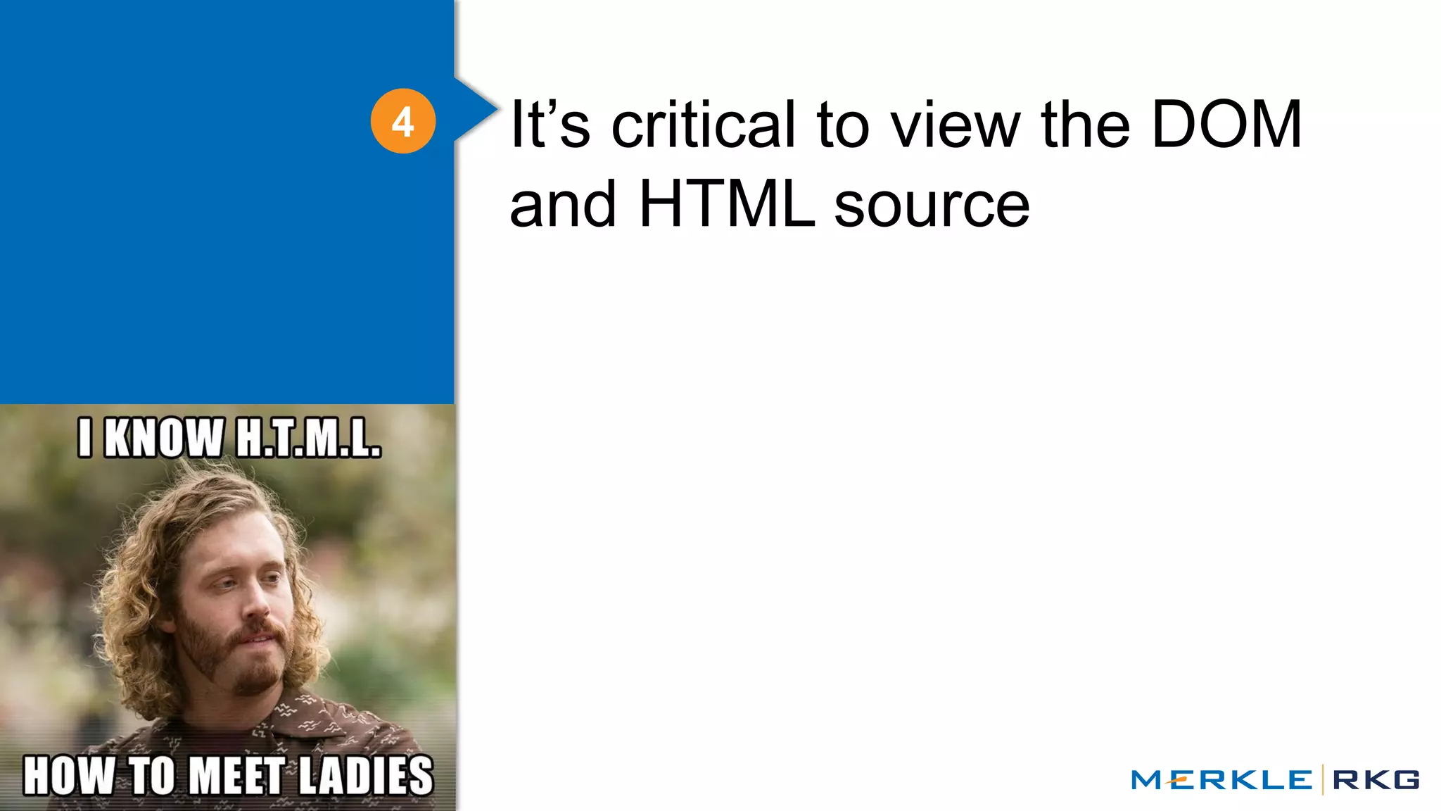 32
It’s critical to view the DOM
and HTML source
4
 