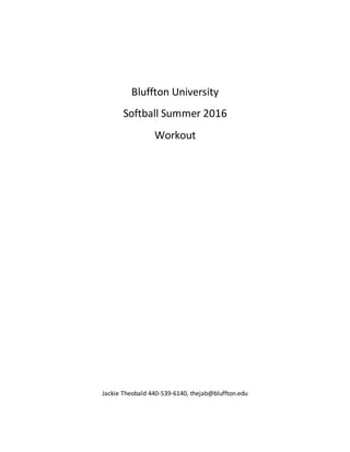 Bluffton University
Softball Summer 2016
Workout
Jackie Theobald 440-539-6140, thejab@bluffton.edu
 