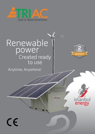 Renewable
power
Anytime, Anywhere!
Created ready
to use
 