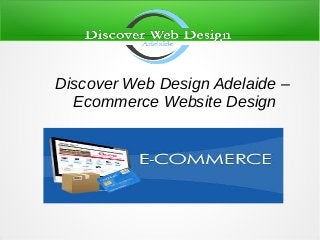 Discover Web Design Adelaide –
Ecommerce Website Design
 