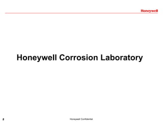 8 Honeywell Confidential
Honeywell Corrosion Laboratory
 