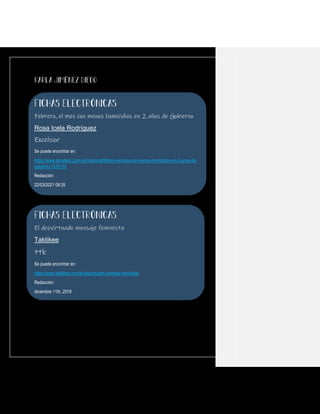 Febrero, el mes con menos homicidios en 2 años de Gobierno
Rosa Icela Rodríguez
Excelsior
Se puede encontrar en:
https://www.excelsior.com.mx/nacional/febrero-el-mes-con-menos-homicidios-en-2-anos-de-
gobierno/1439134
Redacción:
22/03/2021 08:35
El desvirtuado mensaje feminista
Taktikee
ttk
Se puede encontrar en:
https://www.taktikee.com/el-desvirtuado-mensaje-feminista/
Redacción:
diciembre 11th, 2019
 