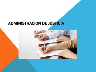 ADMINISTRACION DE JUSTICIA
 