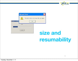 size and
                          resumability

                                   11

Tuesday, November 1, 11
 