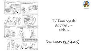 IV Domingo de
Adviento –
Ciclo C
San Lucas (1,39-45)