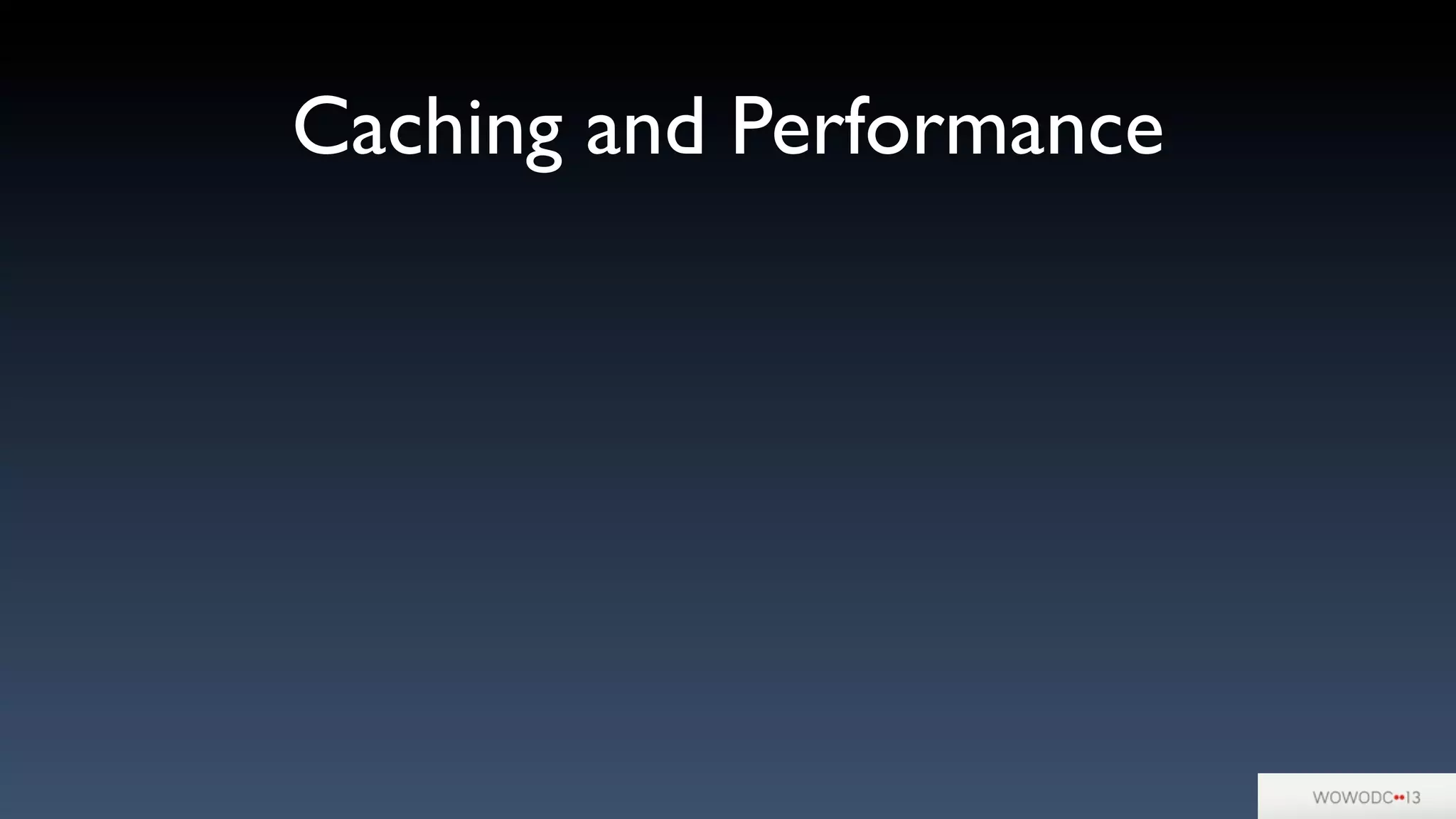 Caching and Performance
 