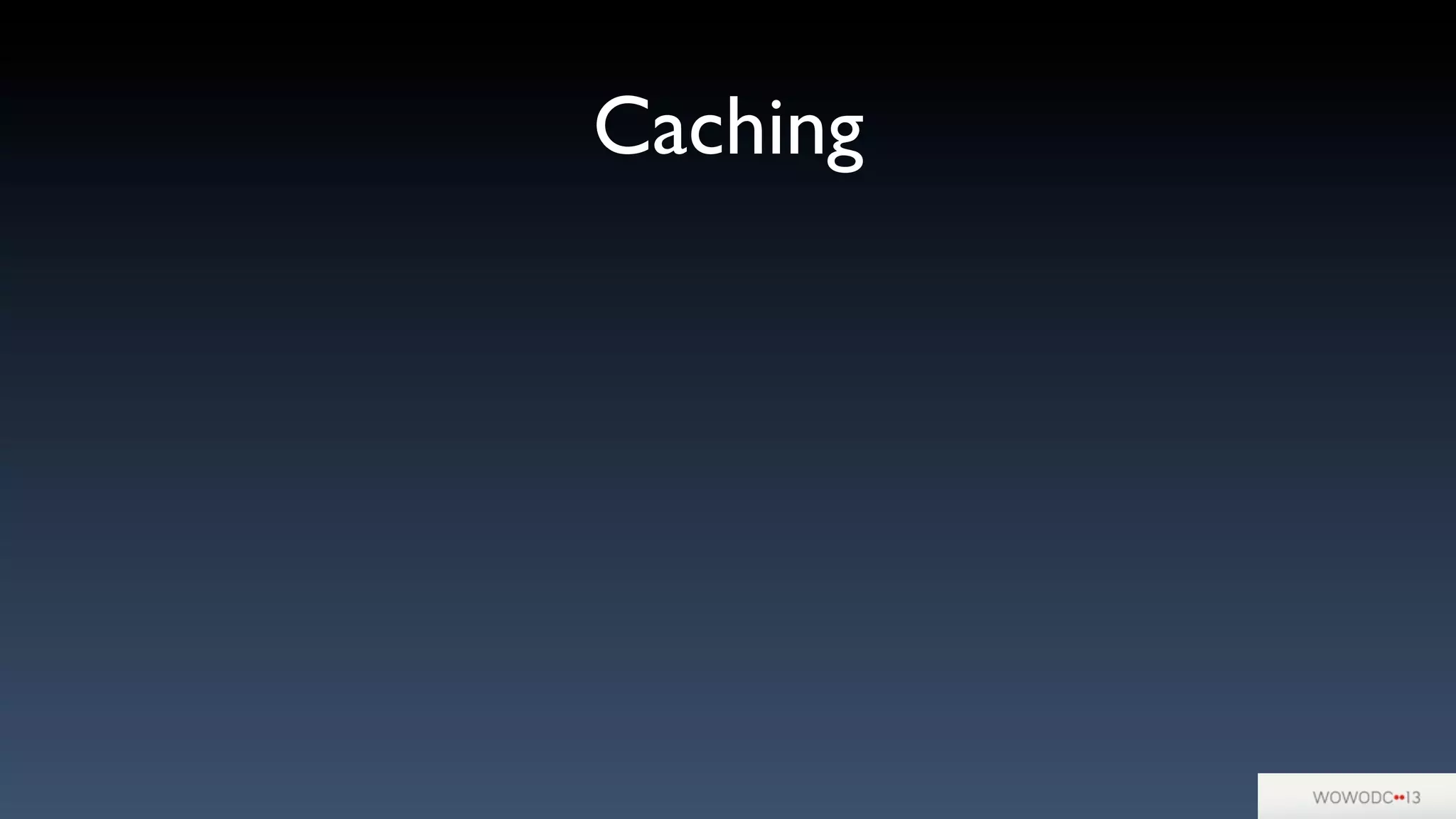 Caching
 