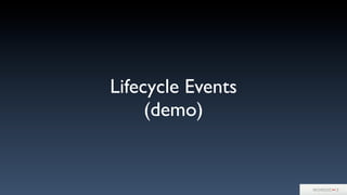 Lifecycle Events
(demo)
 