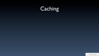 Caching
 