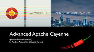 Advanced Apache Cayenne
(practical demonstration)
by Andrus Adamchik, ObjectStyle LLC
 