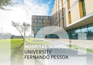 HOSPITAL school
UNIVERSIty
FERNANDO PESSOA
 