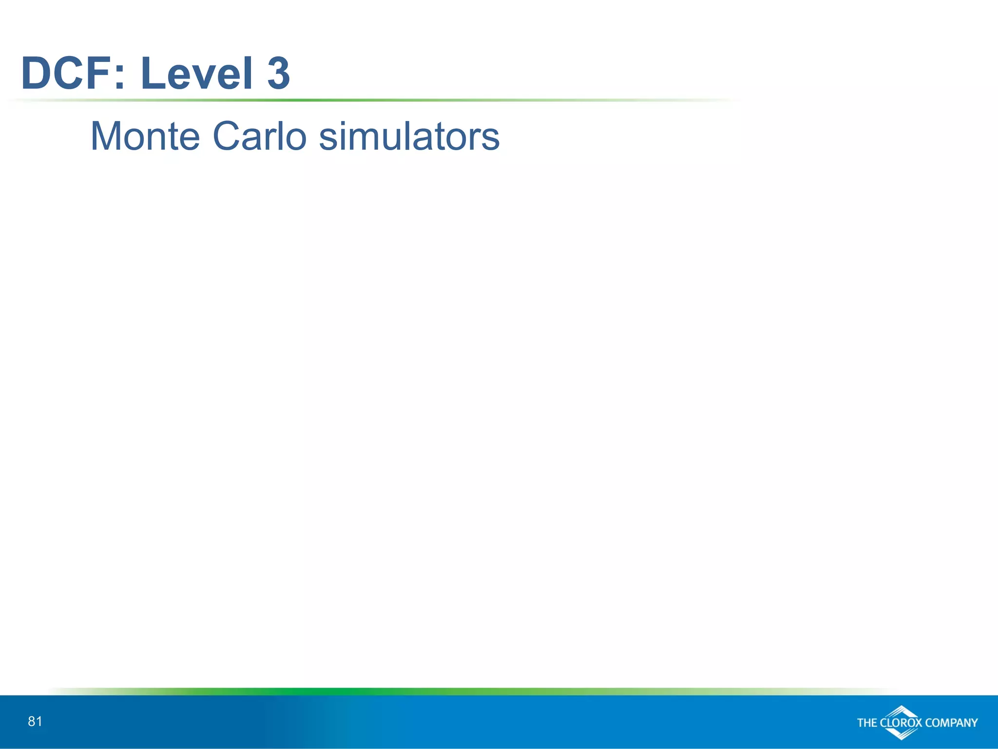 81
DCF: Level 3
Monte Carlo simulators
 