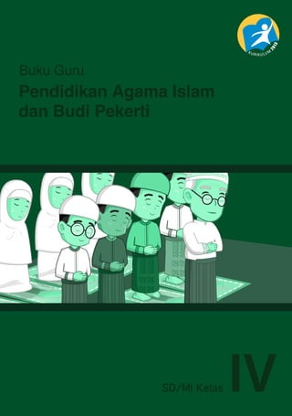 SD/MI Kelas IV
Pendidikan Agama Islam
dan Budi Pekerti
Buku Guru
 