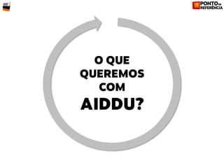 Construindo AIDDU passo a passo