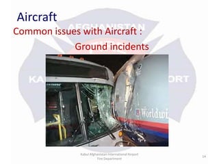 AircraftCommon issues with Aircraft :Ground incidentsKabul Afghanistan International Airport Fire Department14