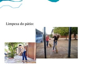 Limpeza do pátio:
 