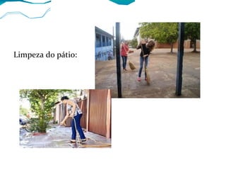 Limpeza do pátio:
 