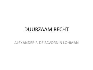DUURZAAM RECHT alexander F. de savorninLohman 