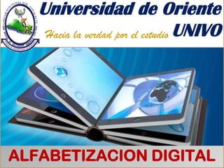 Universidad de Oriente
Hacia la verdad por el estudio UNIVO

ALFABETIZACION DIGITAL

 