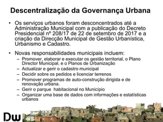 Descentralização da Governança Urbana
• Os serviços urbanos foram desconcentrados até a
Administração Municipal com a publ...