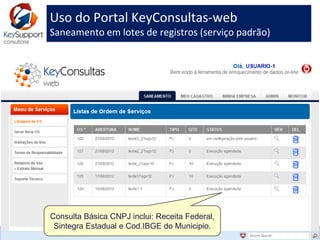 Uso do Portal KeyConsultas-web
Saneamento em lotes de registros (serviço padrão)
www.keysupport.com.br
 