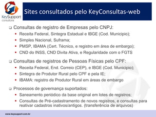 Uso do Portal KeyConsultas-web
Saneamento em lotes de registros (serviço padrão)
www.keysupport.com.br
 