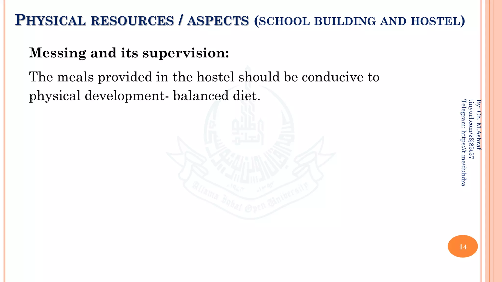 PHYSICAL RESOURCES / ASPECTS (SCHOOL BUILDING AND HOSTEL)
Messing and its supervision:
The meals provided in the hostel should be conducive to
physical development- balanced diet.
14
By:
Ch.
M.Ashraf
tinyurl.com/z3j85t57
Telegram:
https://t.me/duhdra
 