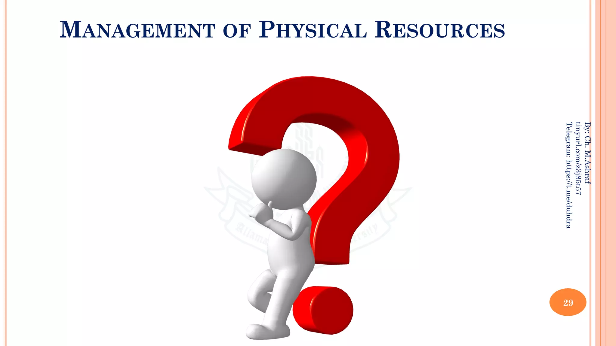 29
By:
Ch.
M.Ashraf
tinyurl.com/z3j85t57
Telegram:
https://t.me/duhdra
MANAGEMENT OF PHYSICAL RESOURCES
 