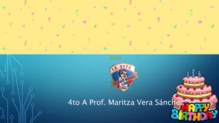 4to A Prof. Maritza Vera Sánchez
 