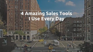 4 Amazing Sales Tools I Use Every Day - Be Effective - Tools to Close Deals Faster