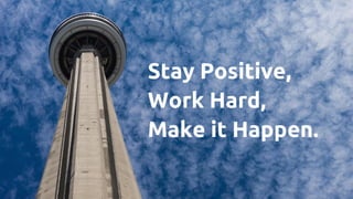 Stay Positive,
Work Hard,
Make it Happen.
 