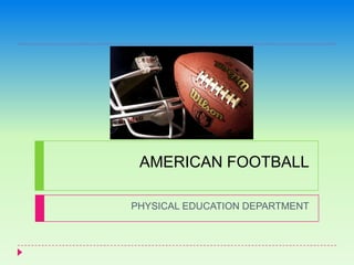 AMERICAN FOOTBALL PHYSICAL EDUCATION DEPARTMENT 