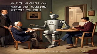 AMIR FEIZPOUR | CEO & COFOUNDER | HTTPS://AI.SCIENCE | AMIR@AI.SCIENCE
WHAT IF AN ORACLE CAN
ANSWER YOUR QUESTIONS
WHEREVER YOU WORK?
 