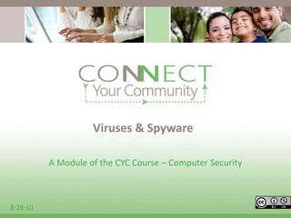 Viruses & Spyware A Module of the CYC Course – Computer Security 8-28-10 
