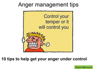 Anger management tips
10 tips to help get your anger under control
Zahid Mahmood
 