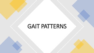 GAIT PATTERNS
 