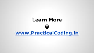 Learn More
@
www.PracticalCoding.in
 