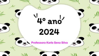4º ano
2024
Professora Karla Sena Silva
 